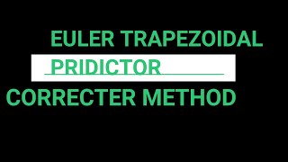 EULERS TRAPEZOIDAL PREDICTOR CORRECTOR METHOD .ADVANCED DIFFERENTIAL EQUATION PROOF + EXAMPLE