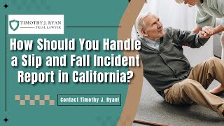 How Should You Handle a Slip and Fall Incident Report in California? | Contact Timothy J. Ryan!