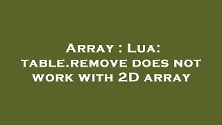 Array : Lua: table.remove does not work with 2D array