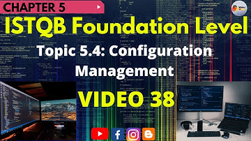 ISTQB Foundation Level|CH#5:Test Management |Topic 5.4:Configuration Management| Video 38 |