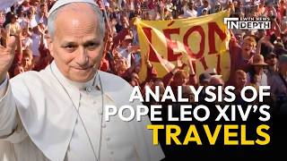 Analysis of Pope Leo XIV’s International Travel | EWTN News In Depth