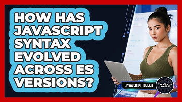 How Has JavaScript Syntax Evolved Across ES Versions? - JavaScript Toolkit
