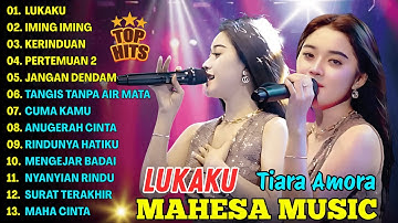 LUKAKU, IMING IMING, KERINDUAN -TIARA AMORA - MAHESA MUSIC FULL ALBUM TERBARU 2025