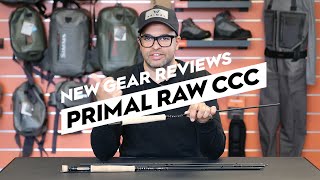 Introducing the NEW Primal RAW CCC Fly Rod - review