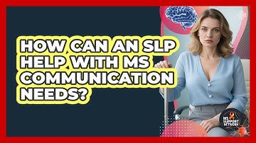 How Can An SLP Help With MS Communication Needs?