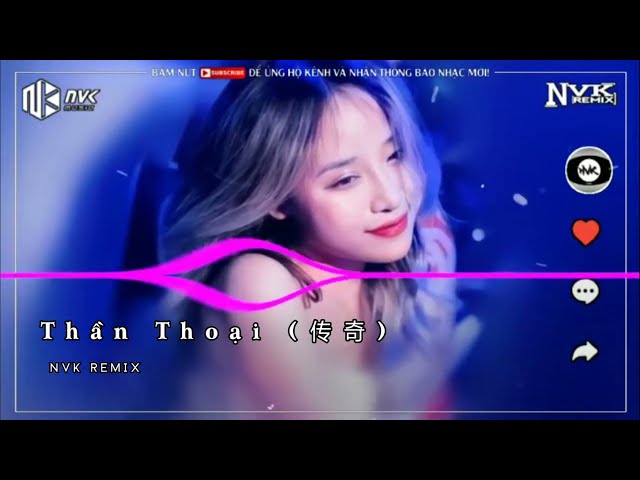 Thần Thoại (传奇) ‣ NVK REMIX || Nhạc Vinahouse Remix Mới Nhất Hiện Nay class=