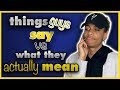 Things Guys Say vs What They Actually Mean