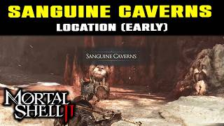 SANGUINE CAVERNS LOCATION GUIDE! How To Find EARLY in Mortal Shell 2