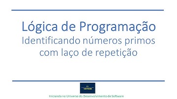 Lógica de Programação - Laço de repetição para identificar números primos