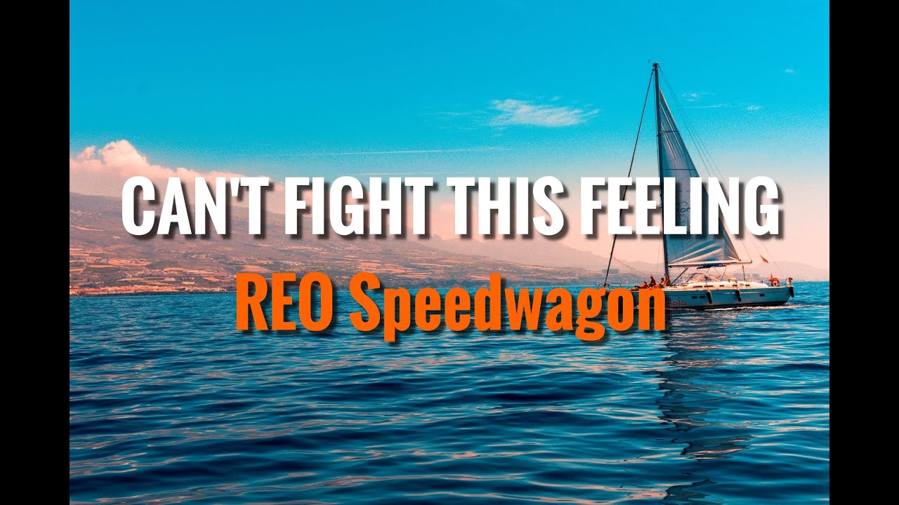 REO Speedwagon Can't Fight This Feeling w/ Lyrics YouTube REO Speedwagon Can't Fight This Feeling w/ Lyrics YouTube