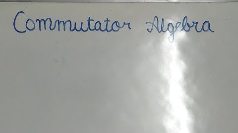 Lec. 11 Commutator Algebra | Quantum Mechanics