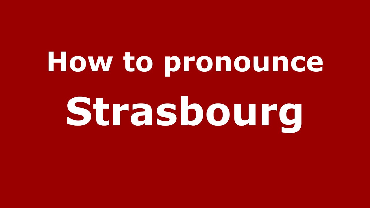 How To Pronounce Strasbourg - Pronouncenames.Com