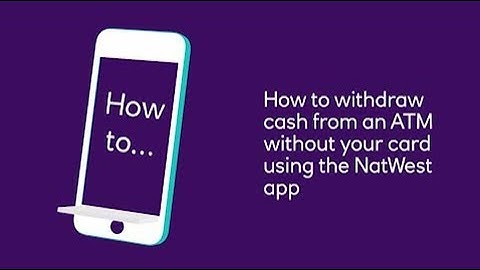 How to withdraw cash from an ATM without your card using your NatWest app | NatWest