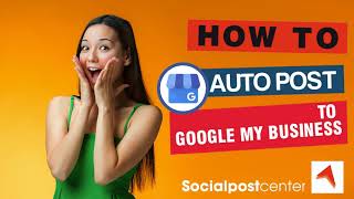 Full How to automatic post to Google my business - Social Post Center News