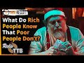 What do rich people know that poor people don't? (Deleted Radio TTS video)