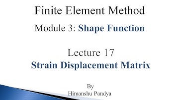 Strain Displacement Matrix  // Lecture 17 // Finite Element Method (language -  Hindi)