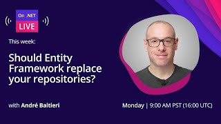 On .NET Live | Should Entity Framework replace your repositories?