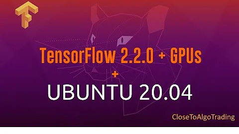 How to make TensorFlow 2.2 work with your Nvidia GPUs on Ubuntu 20.04