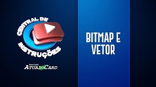 O que são Bitmap e Vetor? | Atual Card O que são Bitmap e Vetor? | Atual Card
