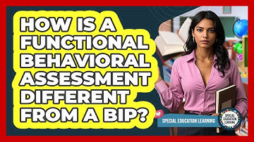 How Is a Functional Behavioral Assessment Different From a BIP?