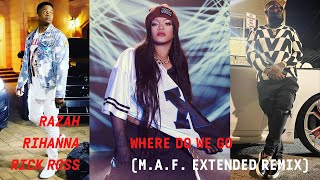 Razah, Rihanna &amp; Rick Ross  - Where Do We Go (M.A.F. Extended Remix)