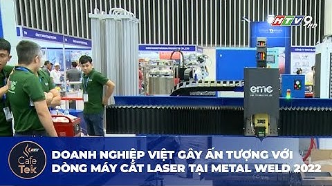 Doanh nghiệp Việt gây ấn tượng với "MÁY CẮT LASER 30KW" đầu tiên ở Việt Nam tại Metal Weld 2022