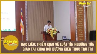 BẠC LIÊU: TRIỂN KHAI VỀ LUẬT TÍN NGƯỠNG TÔN GIÁO TẠI KHOÁ BỒI DƯỠNG KIẾN THỨC TRỤ TRÌ