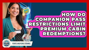 How Do Companion Pass Restrictions Limit Premium Cabin Redemptions? - Points and Perks Channel