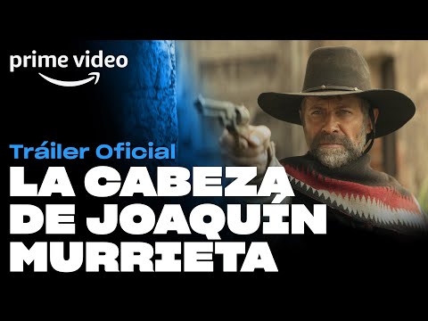 La Cabeza de Joaquín Murrieta - Tráiler Oficial | Prime Video