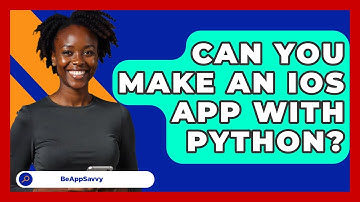 Can You Make An iOS App With Python? - Be App Savvy