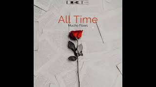 Mucho Flows - All Time