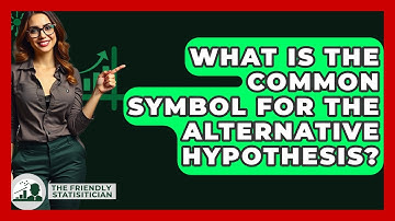 What Is The Common Symbol For The Alternative Hypothesis? - The Friendly Statistician