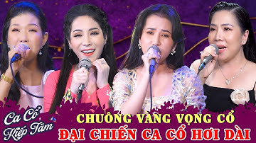 Chuông Vàng Đại Chiến Ca Cổ Hơi Dài - Phương Cẩm Ngọc,Huyền Trang,Thu Vân,Tuyết Nhung Ca Cổ Kiếp Tằm