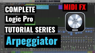 Logic Pro Complete Tutorial - 50 Arpeggiator (MIDI Effects)