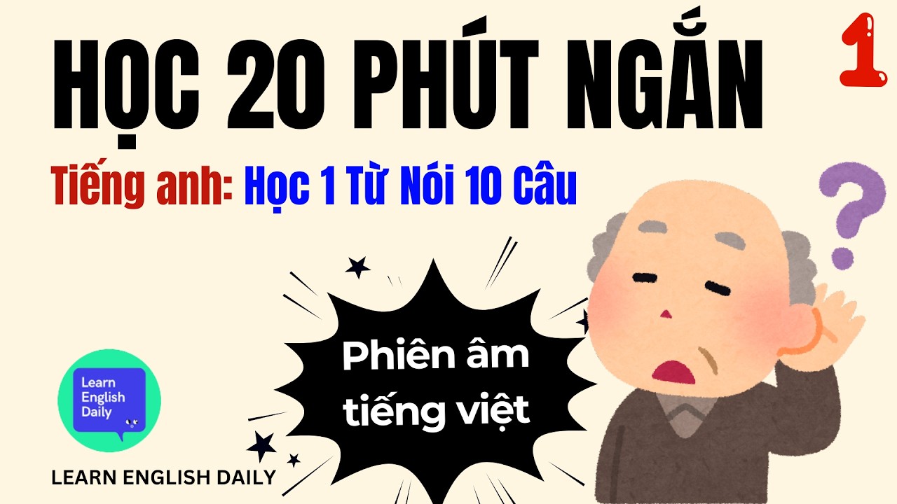 HỌC TIẾNG ANH 20 PHÚT MỖI NGÀY - Phần 1 (1 Từ Nói 10 Câu | Học Tiếng Anh Cho NGƯỜI LỚN TUỔI)