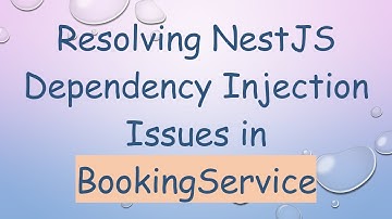 Resolving NestJS Dependency Injection Issues in BookingService