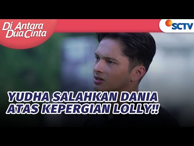 Yudha Salahkan Dania Atas Kepergian Lolly!! | Di Antara Dua Cinta - Episode 246 class=