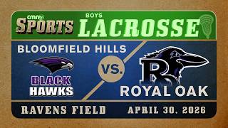Ravens Boy Lacrosse - Bloomfield HS vs Royal Oak HS - April 30, 2026