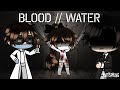 Blood//Water/Gachalife/GLMV