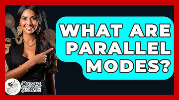What Are Parallel Modes? - Classical Serenade