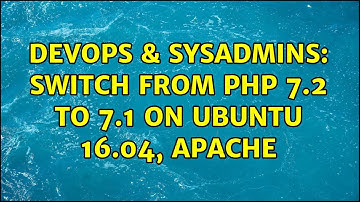 DevOps & SysAdmins: Switch from PHP 7.2 to 7.1 on Ubuntu 16.04, Apache (4 Solutions!!)