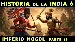 El IMPERIO MOGOL (Parte 2: Caída) 🇮🇳 De Aurangzeb a la Conquista Británica 🇮🇳 Historia de la INDIA 6