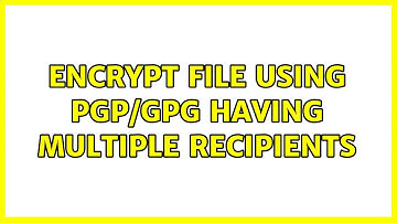 Encrypt file using PGP/GPG having multiple recipients (2 Solutions!!)