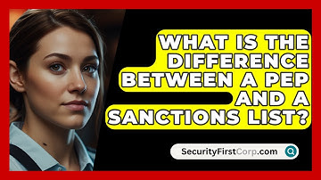 What Is The Difference Between A PEP And A Sanctions List? - SecurityFirstCorp.com