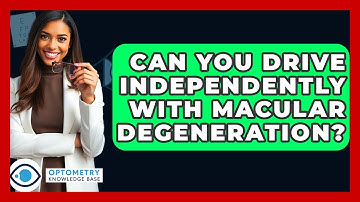 Can You Drive Independently With Macular Degeneration? - Optometry Knowledge Base
