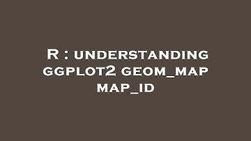 R : understanding ggplot2 geom_map map_id