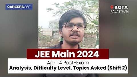 JEE Main 2024 April 4 Post-Exam Analysis, Difficulty Level, Topics Asked (Shift 2)
