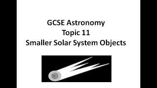 Astronomy GCSE: Topic 11 Smaller solar system bodies