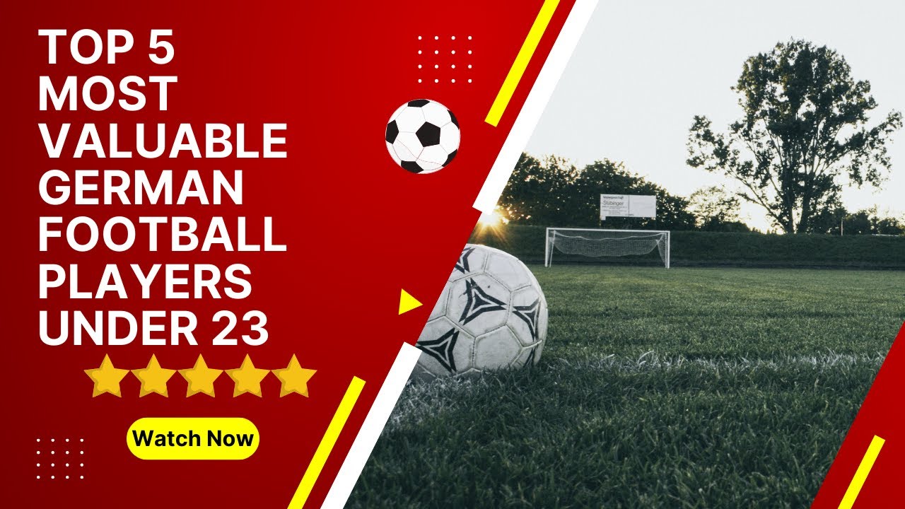 Top 5 most valuable German football players under 23⚽️🇩🇪 