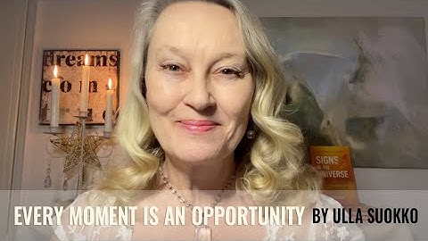 Every Moment Is an Opportunity by Ulla Suokko